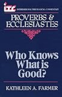 Image of Proverbs and Ecclesiastes: Who Knows What Is Good? (International Theological Commentary)