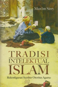 Image of Tradisi intelektual Islam : rekonfigurasi sumber otoritas agama